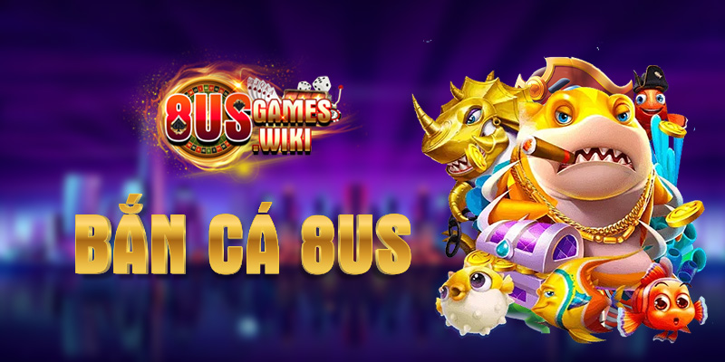 Bắn cá 8US