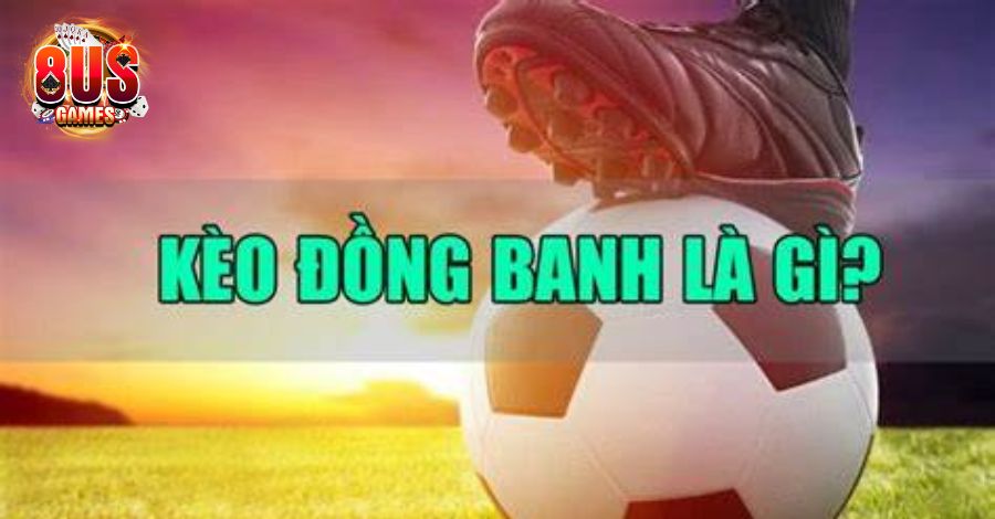 Đồng banh là gì? Bí kíp soi kèo đồng banh chính xác 5 8US.VN Đồng banh là gì?