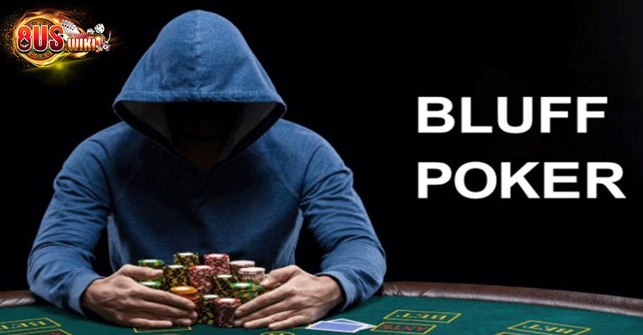 Bluff Là Gì? Tầm Quan Trọng Của Bluff Khi Chơi Poker? 7 8US.VN Bluff là gì? Hãy bỏ túi những mẹo để giành thắng lớn