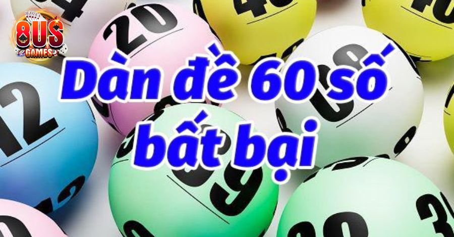 Phương pháp tạo dàn de 60 số đánh hàng ngày 5 8US.VN Tìm hiểu dàn de 60 số đánh hàng ngày là gì?