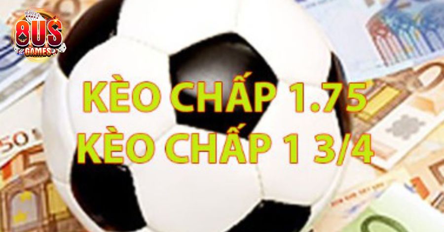 Kèo chấp 1.75 là gì? Kèo chấp 1.75 là gì?