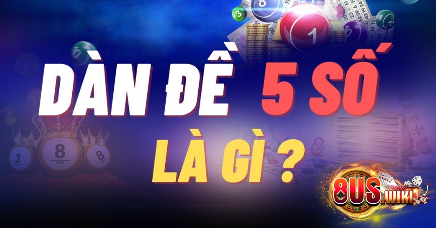 Khái niệm dàn đề 5 số dễ hiểu nhất Khái niệm dàn đề 5 số dễ hiểu nhất