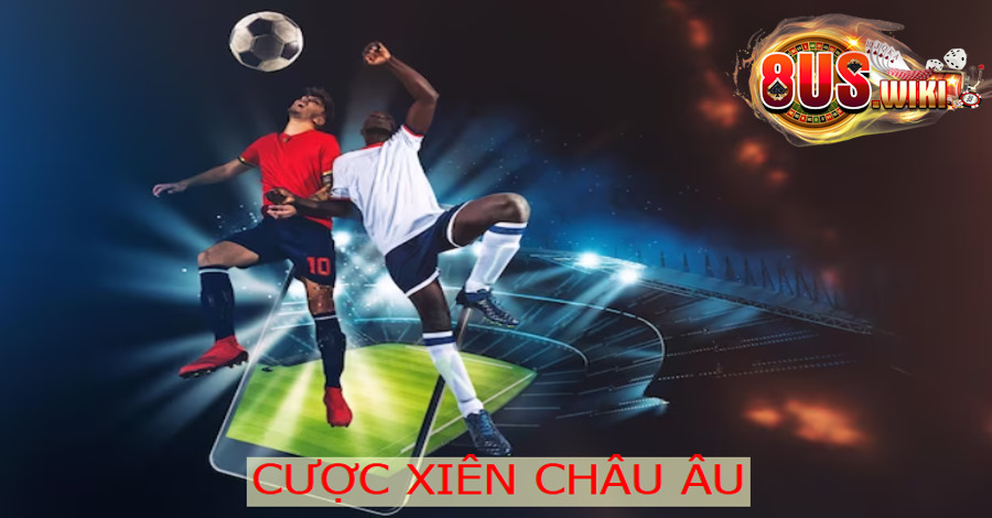 Cược Xiên Là Gì? Top 3 Cách Chơi Cược Xiên Chuẩn 7 8US.VN cược xiên châu Âu