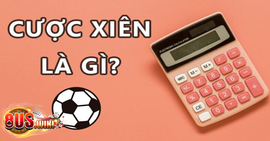 Cược Xiên Là Gì? Top 3 Cách Chơi Cược Xiên Chuẩn 6 8US.VN Khái niệm về cược xiên